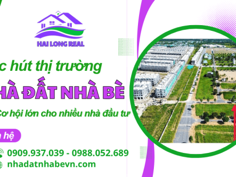 Sức hút thị trường nhà đất Nhà Bè – Cơ hội cho nhà đầu tư thông minh